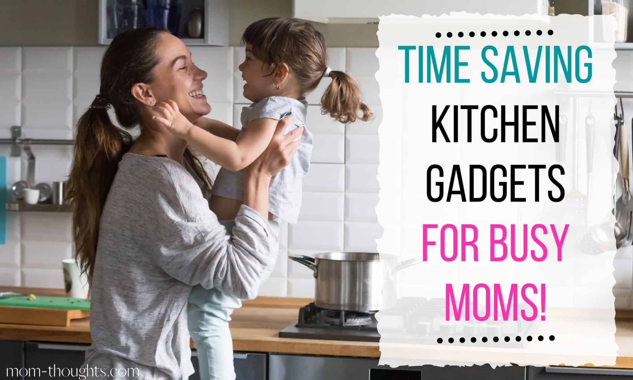 Time Saving Kitchen Gadgets For Moms You Need Now! MomThoughts