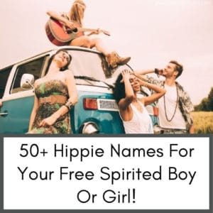 This image reads 50+ Hippie Names For Your Free Spirited Boy Or Girl! This article has awesome hippie names for your new baby! Page also includes more resources for moms with babies and toddlers
