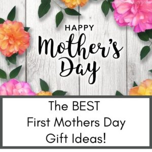 The Best First Mothers Day Gift Ideas for new moms to make her feel special