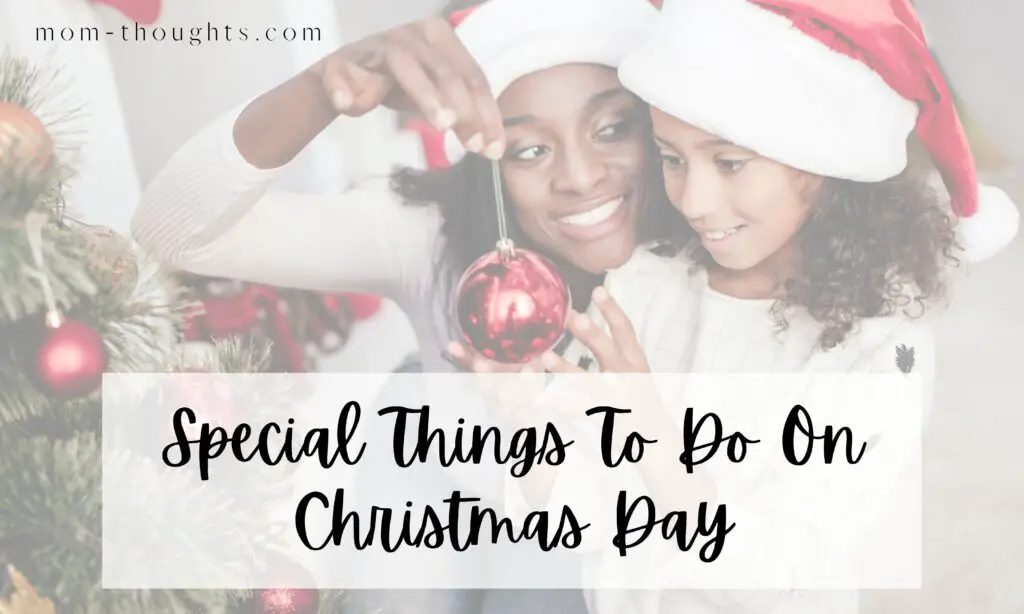 This image shows a mom and her daughter in front of a Christmas Tree. The mom is holding a red ornament, showing her daughter. They are both wearing Santa Hats. There is text overlay that says "Special Things to do on Christmas Day"