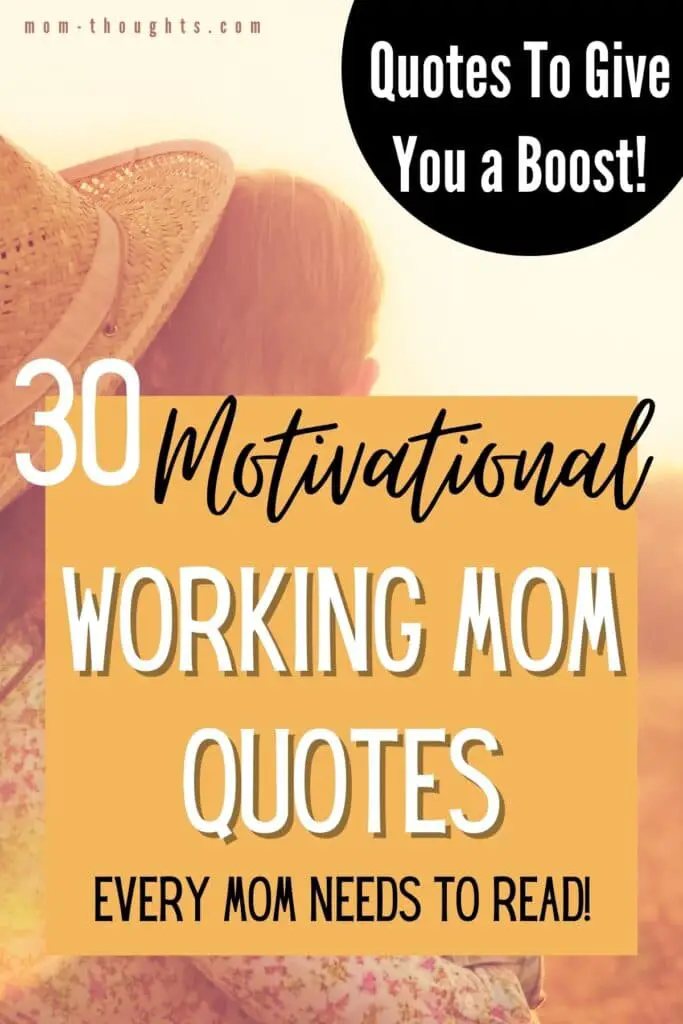 This image shows a mom holding her child out in a yellow grassy field. Both looking into the distance. There is text overlay that says "30 Motivational working mom quotes every mom needs to read. Quotes to give you a boost!"