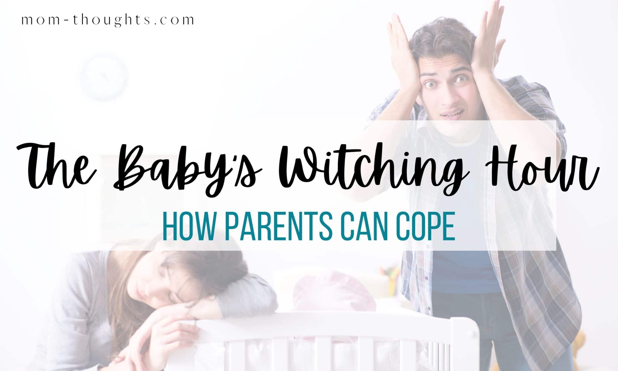 Baby's Witching Hour What Is It and How To Beat it! MomThoughts